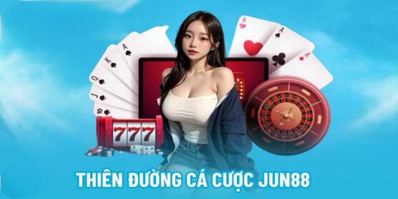Thiên đường cá cược nhà cái Jun88