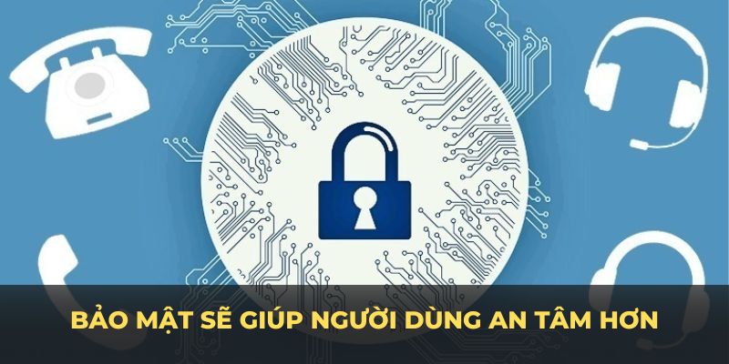 Việc tăng cường giám sát bảo mật sẽ giúp người dùng an tâm hơn