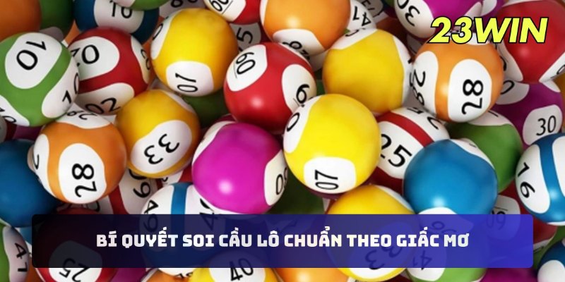 Bí quyết soi cầu lô chuẩn theo giấc mơ