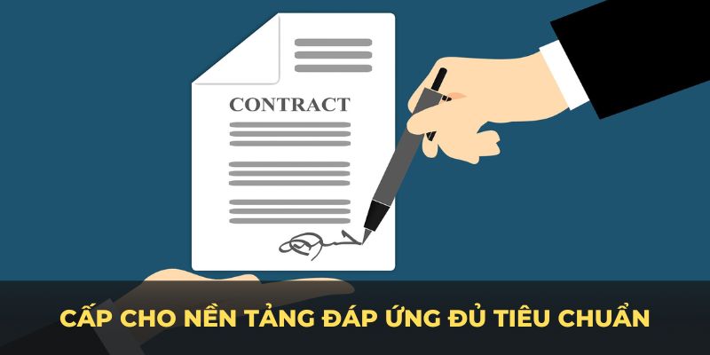 Giấy phép hoạt động chỉ cấp cho nền tảng đáp ứng đủ tiêu chuẩn
