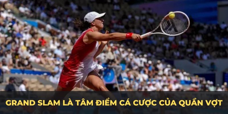 Các giải đấu Grand Slam là tâm điểm cá cược của quần vợt