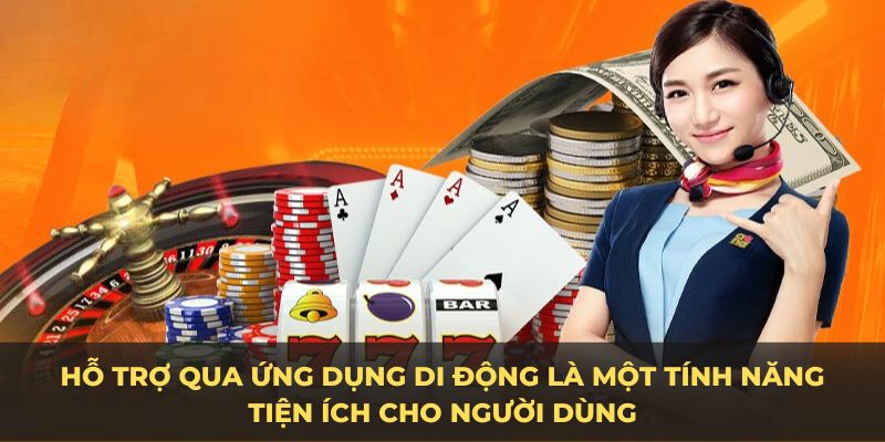 Hỗ trợ qua ứng dụng di động là một tính năng tiện ích cho người dùng