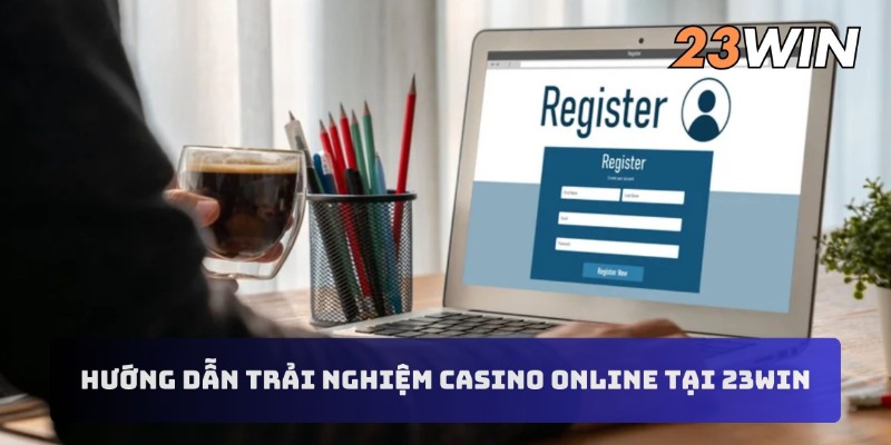 Hướng dẫn trải nghiệm casino online tại 23WIN