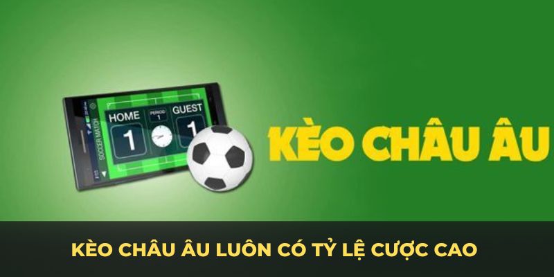 Kèo châu Âu luôn có tỷ lệ cược cao tại Thể thao 23WIN