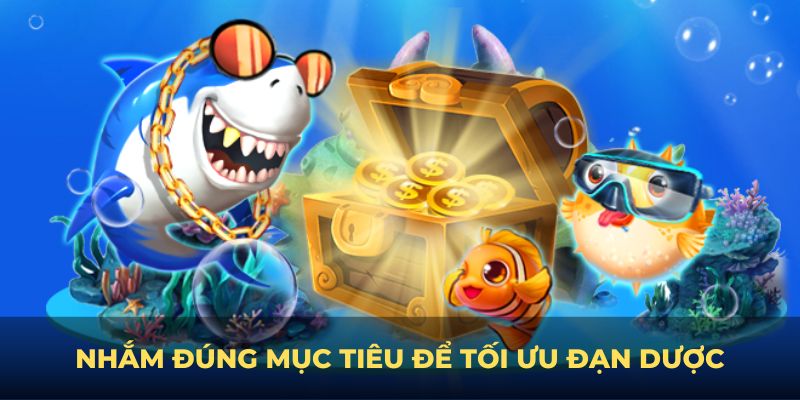 Nhắm đúng mục tiêu để tối ưu đạn dược