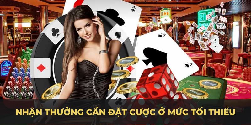 Để đủ điều kiện nhận thưởng cần đặt cược ở mức tối thiểu