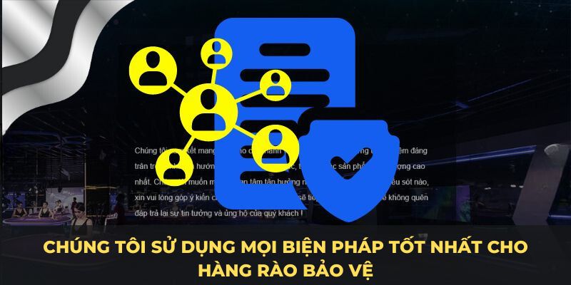 Chúng tôi sử dụng mọi biện pháp tốt nhất cho hàng rào bảo vệ