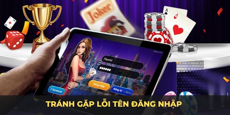Tránh gặp lỗi tên đăng nhập cần thực hiện đúng
